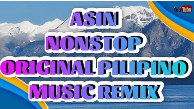 ASIN NONSTOP ORIGINAL PILIPINO MUSIC REMIX