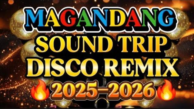 DISCO REMIX MAGANDANG NONSTOP SOUND TRIP 💫2025-2026