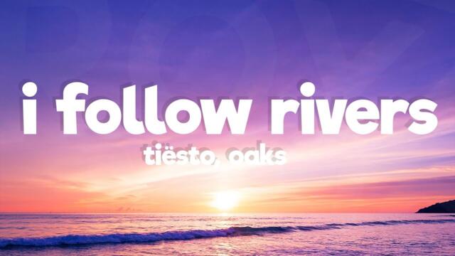Tiësto, Oaks - I Follow Rivers (Lyrics)