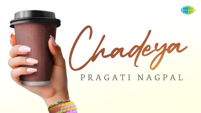 Chadeya (Official Music Video) | Pragati Nagpal | Pritt Kamani | Showkidd | Diljan