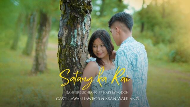 Satang ka Rai - Banker Suchiang ft Haki Lyngdoh || Official video