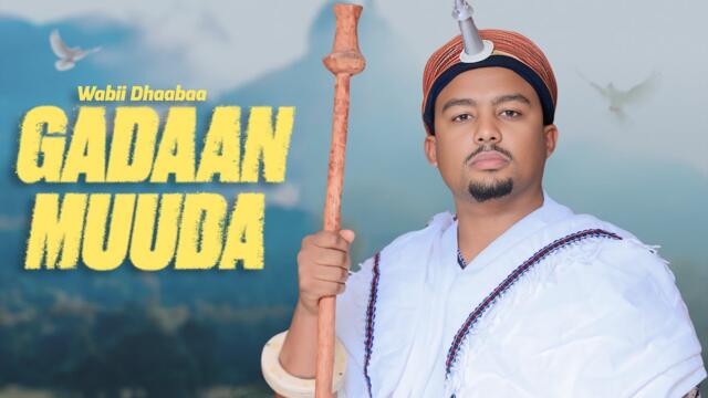 Wabii Dhaabaa | Gadaan Muuda - [Official Video]