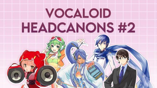 VOCALOID HEADCANONS #2