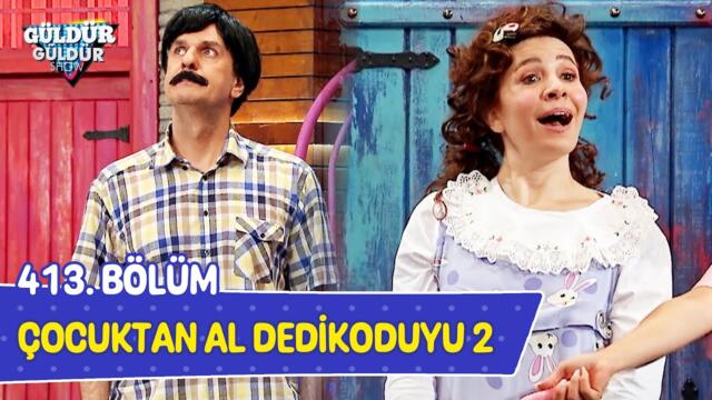 Çocuktan Al Dedikoduyu 2 - 413. Bölüm (Güldür Güldür Show)