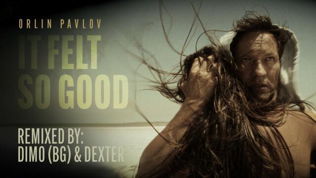 Orlin Pavlov - It felt so good (Remix) / Орлин Павлов - It felt so good (Remix)