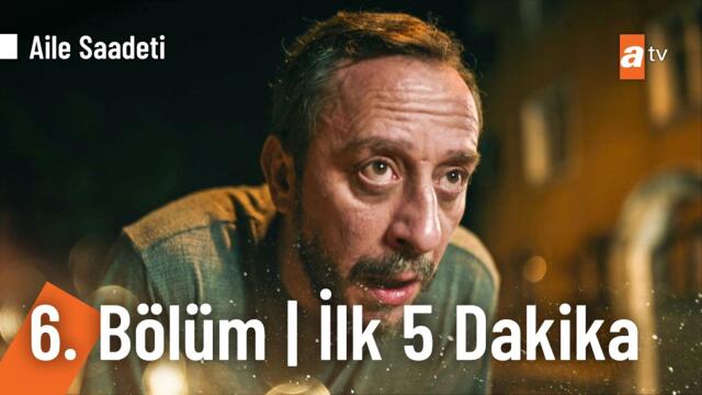 Aile Saadeti 6. Bölüm | İlk 5 Dakika @ailesaadetiatv