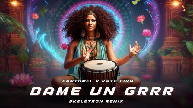 Dame Un Grrr (Skeletron Remix) | Fantomel x Kate Linn