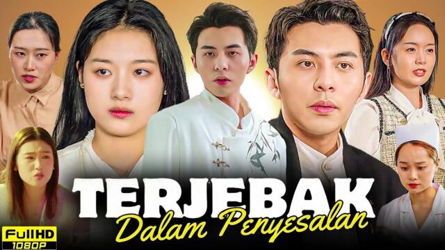 Terjebak Dalam Penyesalan Full Movie (Drama) China | Sub Indo | New Chinese Drama Reviews & Facts