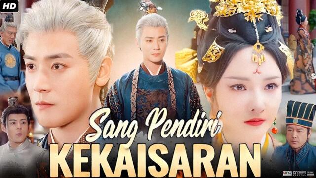 Sang Pendiri Kekaisaran Full China Drama 2025 | New Drama All Episodes | Sub Indo | Review & Update