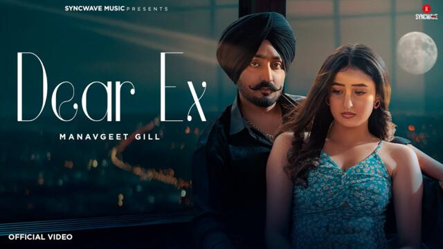 Dear Ex (Official Video): Manavgeet Gill | Samridhi Puri | Sunny Vik | New Punjabi Songs 2025