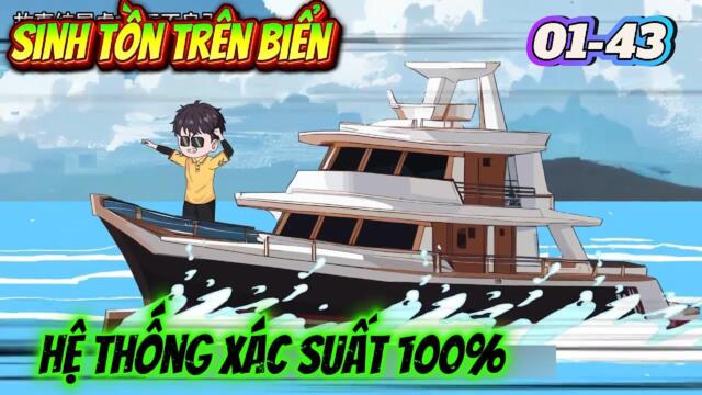 Full dài 01-43: Sinh Tồn Trên Biển - Hệ Thống Xác Suất 100% Siêu Cấp || Như yên Sub