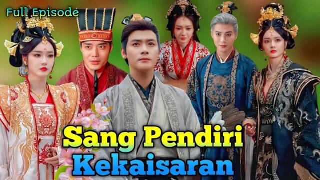 Sang Pendiri Kekaisaran new China drama Full movie | drama | All Episode Sub Indo | Review 2025