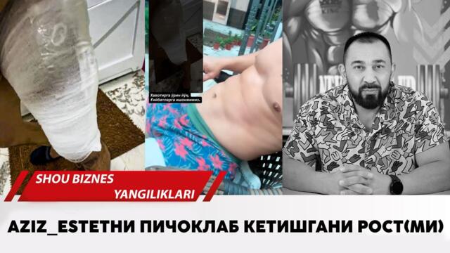 Aziz Estetни пичоклаб кетишгани ростми