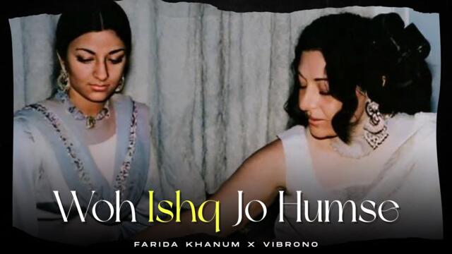 WO ISHQ JO HUMSE (REMIX) - FARIDA KHANUM X VIBRONO | URDU GHAZAL