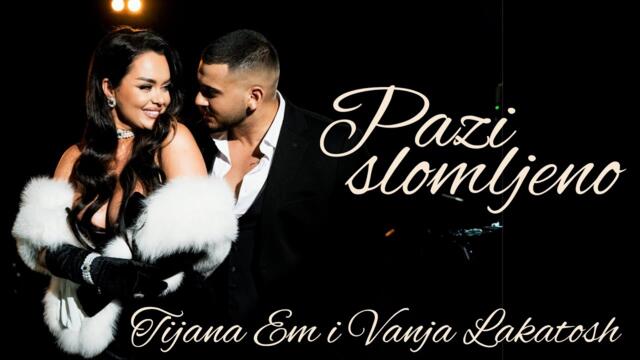 VANJA LAKATOSH x TIJANA eM - PAZI SLOMLJENO (Official video 2025)