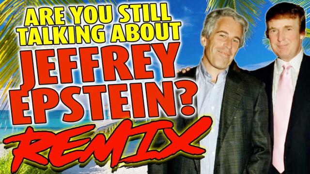Are you still talking about Jeffrey Epstein? REMIX - The Remix Bros