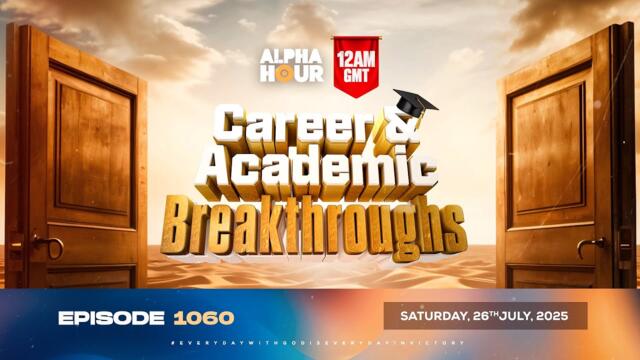 ALPHA HOUR EPISODE 1060 || CAREER & ACADEMIC BREAKTHROUGHS  || 26th JULY 2025