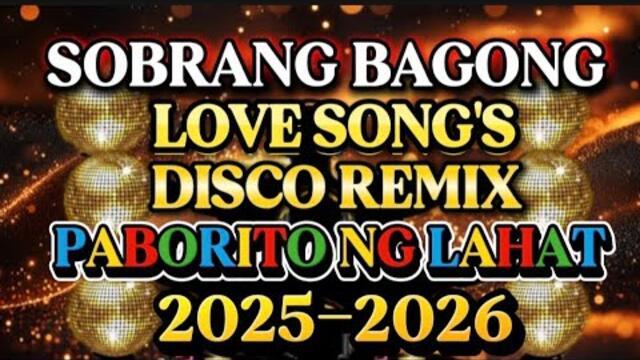 DISCO REMIX SOBRANG BAGONG NONSTOP LOVE SONG'S PABORITO NG LAHAT 💫2025-2026