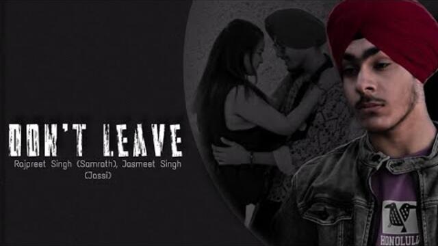 DON'T LEAVE (official music video) | Rajpreet Singh Samrath | Jasmeet Singh Jassi | Sanjana Sharma