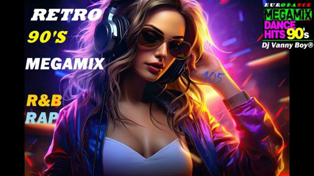 RETRO 90'S MEGAMIX [R&B,RAP] - 105 - Dj Vanny Boy®