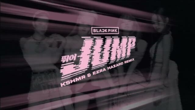 BLACKPINK - JUMP (KSHMR & Ezra Hazard Remix)