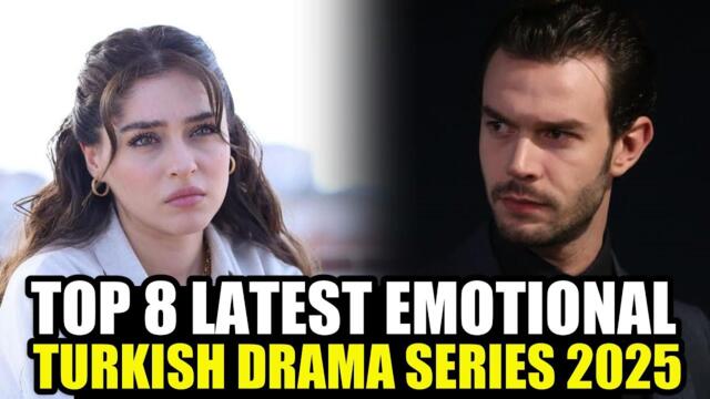 Top 8 Turkish Series 2025 : Romance, Drama, and Emotional Rollercoasters
