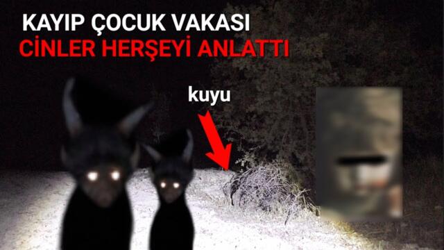 KAYIP ÇOCUK VAKASINDA CİNLER GERÇEĞİ ANLATTI Paranormal olaylar