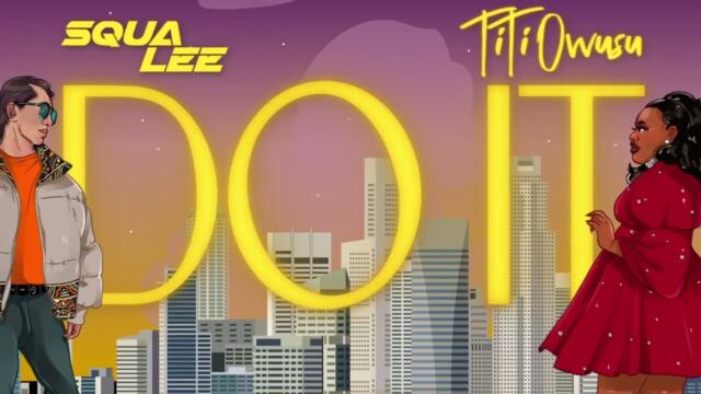 Squa Lee - Do it (Feat.Titi Owusu) [Video Lyrics]