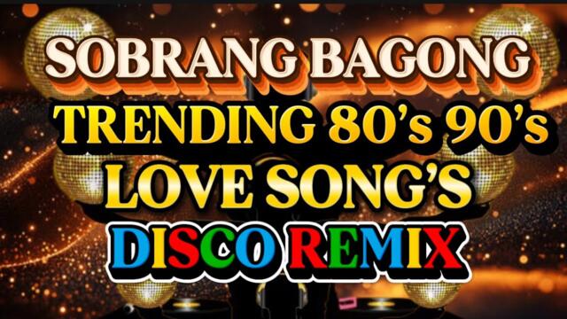 DISCO REMIX SOBRANG BAGONG NONSTOP TRENDING 80’s 90’s LOVE SONG’S 💫2025-2026