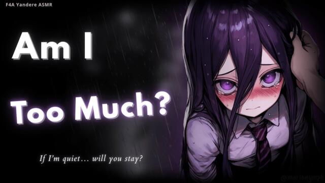 Maybe I’ll Always Be Too Much ♡ | Soft Yandere Reverse Comfort ASMR RP [F4A]