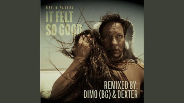It felt so good (Remixed by Dexter & Dimo BG)