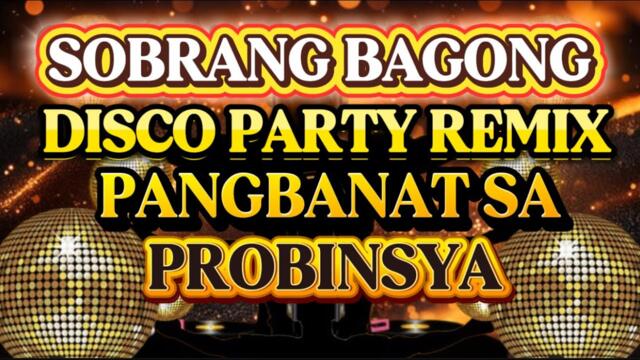 DISCO PARTY REMIX SOBRANG BAGONG NONSTOP PANGBANAT SA PROBINSYA 💫2025-2026