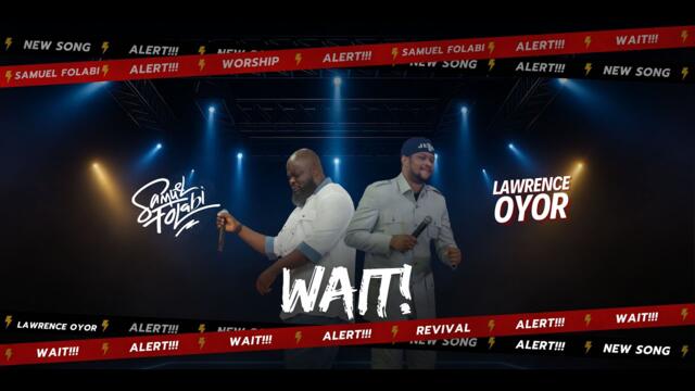 Samuel Folabi X Lawrence Oyor WAIT (Official Video)