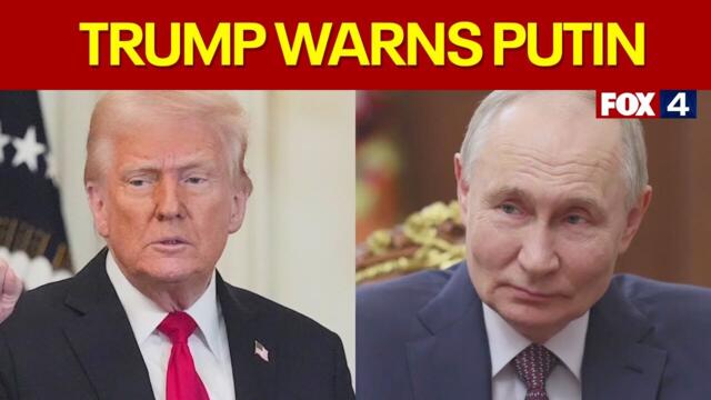 President Trump warns Putin amid ceasefire negotiations