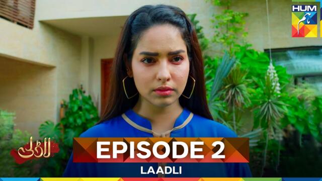 Laadli - Episode 2 - 27 July 25 [ Bilal Qureshi & Vaneeza & Asad Malik & Sukaina Khan ] HUM TV