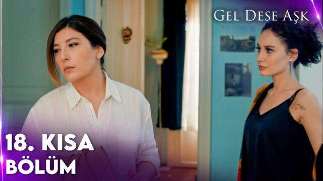 Gel Dese Aşk 18. Kısa Bölüm