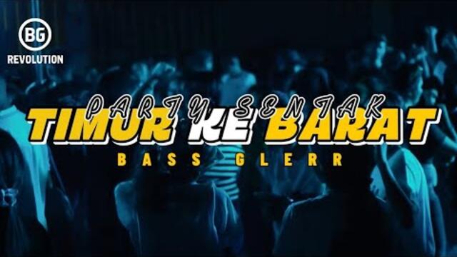 PARTY SENTAK💥 GOYANG SENTAK TIMUR (BG REVOLUTION) BASS GLERR 2025