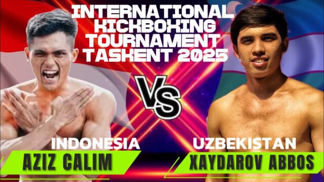 AZIZ CALIM VS XAYDAROV ABBOS || INTERNATIONAL KICKBOXING TOURNAMENT TASKENT 2025  UZBEKISTAN