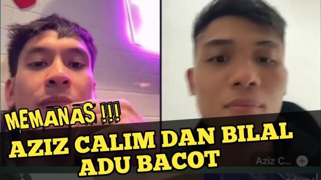MEMANAS🔥AZIZ CALIM DAN BILAL HASAN ADU BACOT