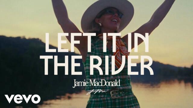 Jamie MacDonald - Left It In The River (Official Music Video)