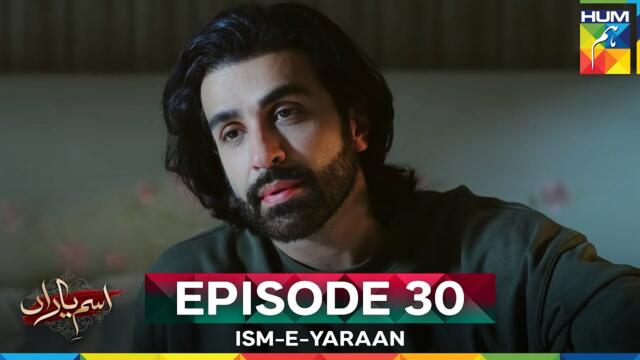 Ism-e-Yaraan - Episode 30 -1st August 2025 [Shahbaz Shigri, Zainab Shabbir &  Azfar Rehman] - HUM TV