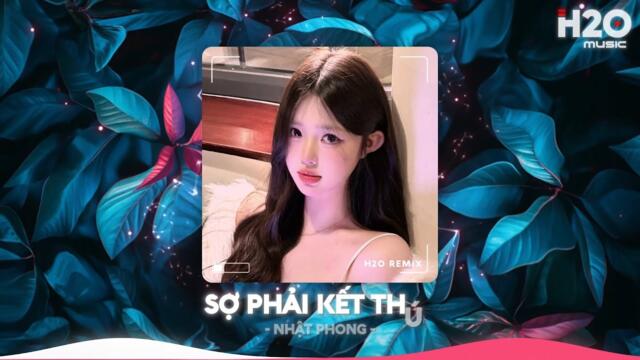 Sợ Phải Kết Thúc Remix, Những Cánh Hoa Hồng Nay Cũng Tàn Phai🎼Nhạc Remix Triệu View TikTok 2025