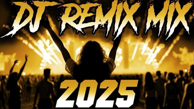 DJ REMIX 2025 - Remixes & Mashups of Popular Songs 2025 | DJ Remix Song Club Music Disco DJ Mix 2024