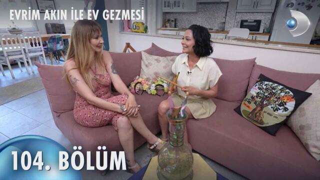 Evrim Akın ile Ev Gezmesi 104. Bölüm | Gökçe