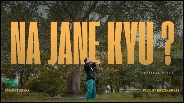 NA JANE KYU (Official Video) || STRANGE LEKHAK || PROD.BY RITZZRAJBEATS || I'M STILL HERE (MIXTAPE )