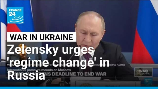 War in Ukraine : Ukraine President Zelensky urges 'regime change' in Russia • FRANCE 24 English