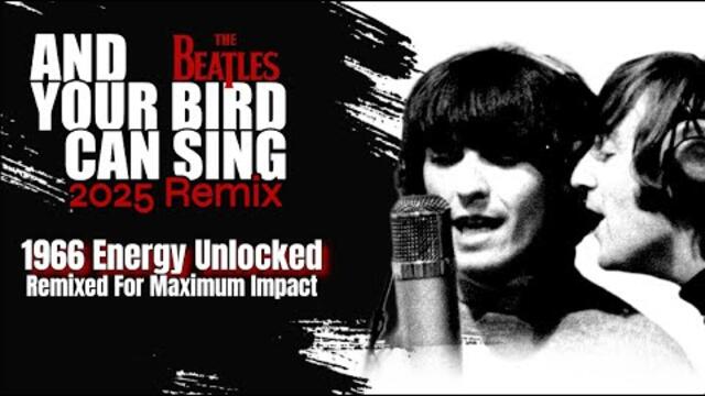 The Beatles 'AND YOUR BIRD CAN SING' 2025 Remix | 3D Vocals & Power  Not Heard In Official Versions