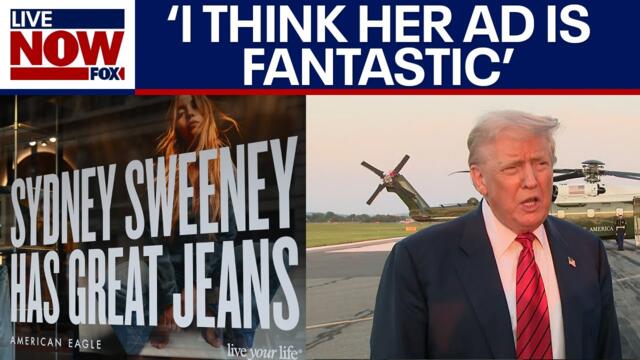 SYDNEY SWEENEY: President Trump weighs in on her controversial 'Great Jeans' American Eagle denim ad