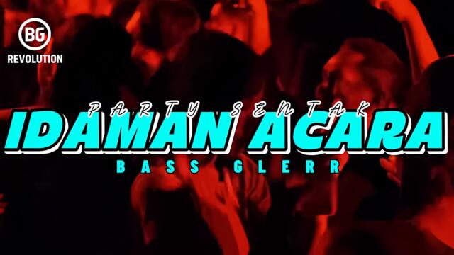 PARTY SENTAK💥 IDAMAN ACARA (BG REVOLUTION) BASS GLERR 2025