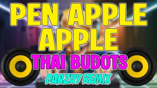 DJ PEN APPLE APPLE - THAI BUDOTS VIRAL | Danzuy Remix 205